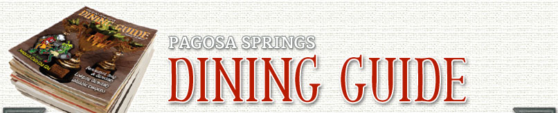 Pagosa Springs Dining Guide - dining, restaurant, bar, cafe, breakfast, lunch, dinner, beer, wine, menu, service, map